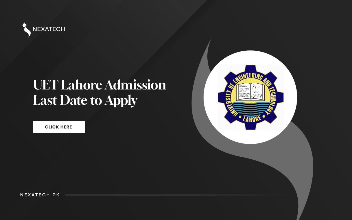 UET Lahore Admission 2025 Last Date to Apply