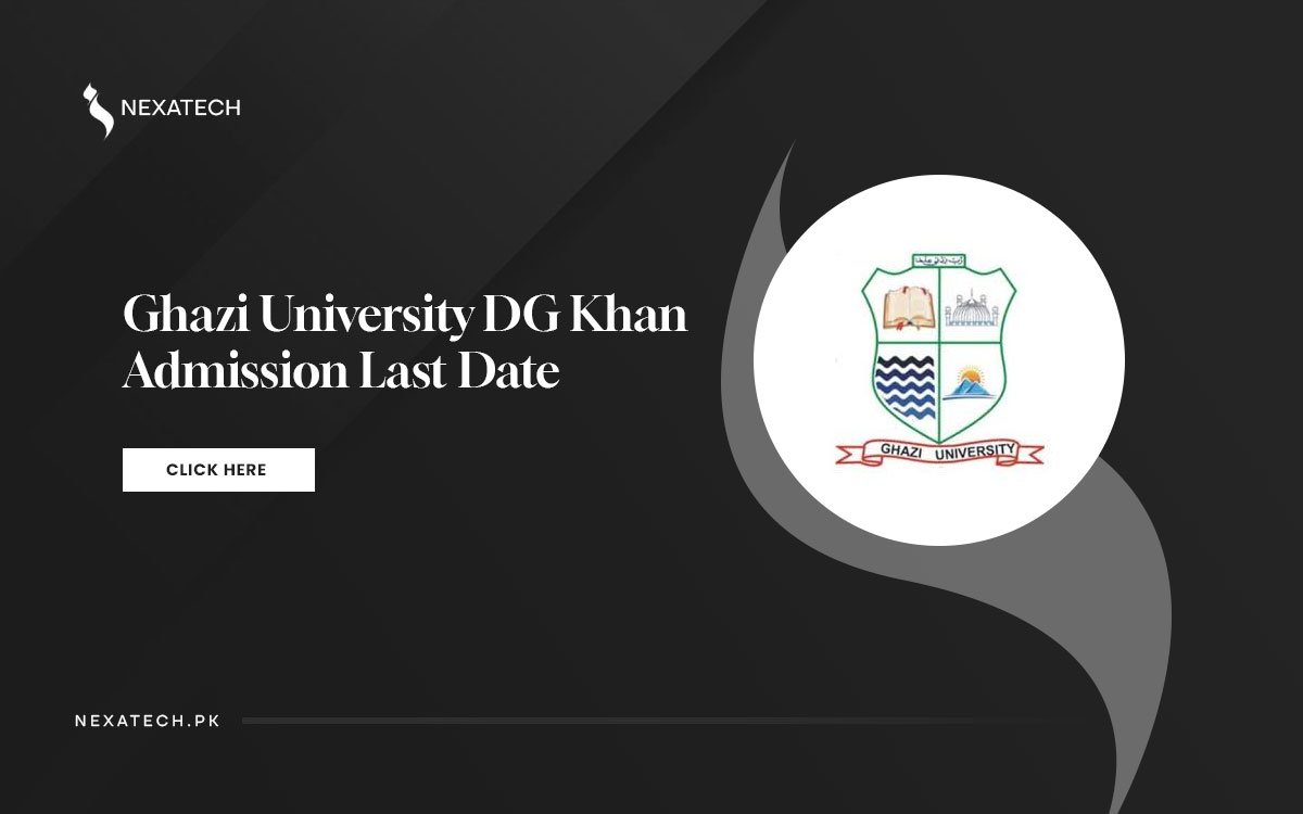 Ghazi University Admission 2025 Last Date to Apply NexaTech